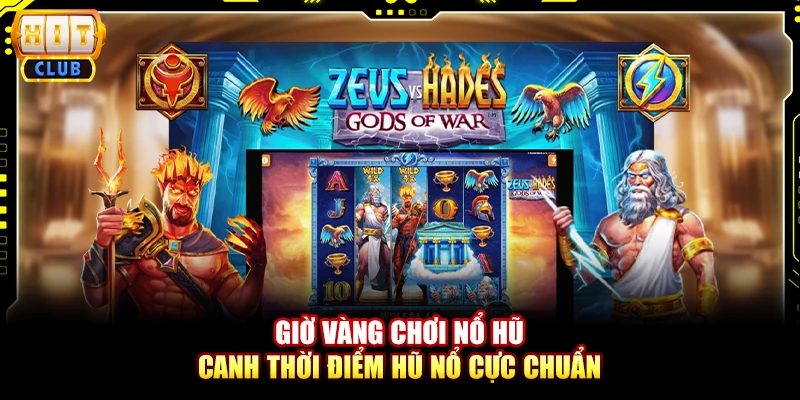 Giờ Vàng Chơi Nổ Hũ - Canh Thời Điểm Hũ Nổ Cực Chuẩn