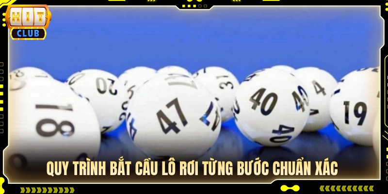 Các bước chuẩn chỉ để phân tích và chốt cầu lô rơi